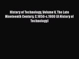 [PDF Download] History of Technology Volume V The Late Nineteenth Century C.1850-c.1900 (A