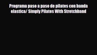 [PDF Download] Programa paso a paso de pilates con banda elastica/ Simply Pilates With Stretchband