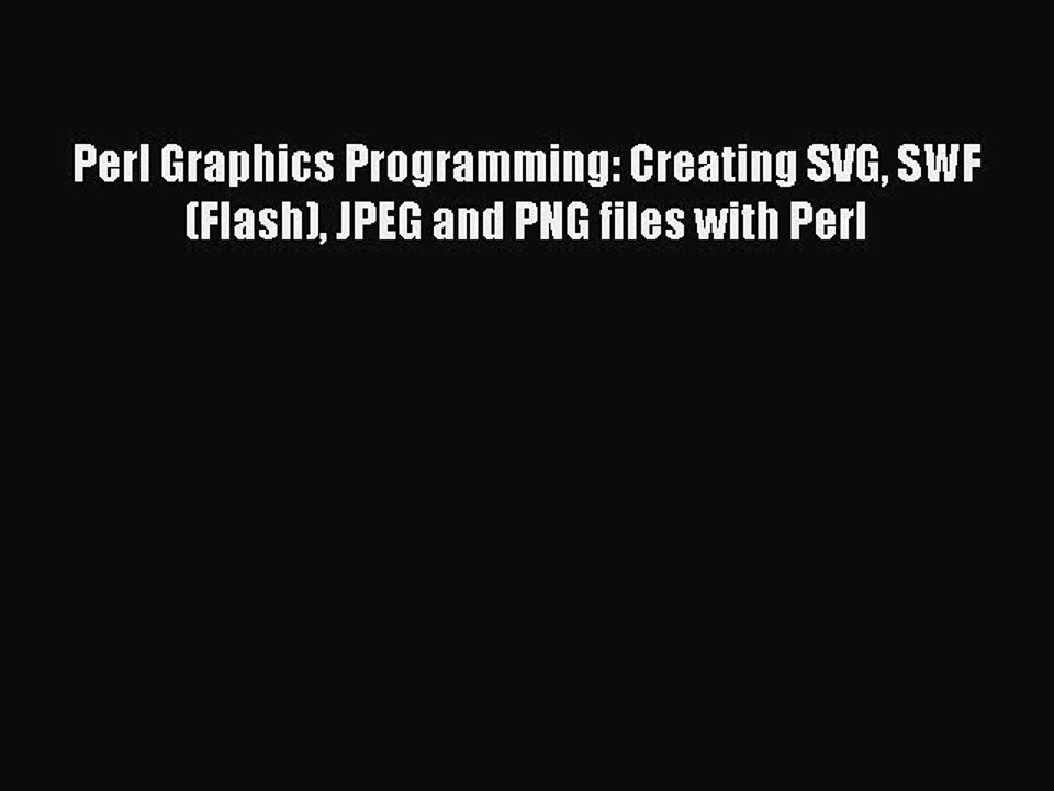 [PDF Download] Perl Graphics Programming: Creating SVG SWF (Flash) JPEG and PNG files with