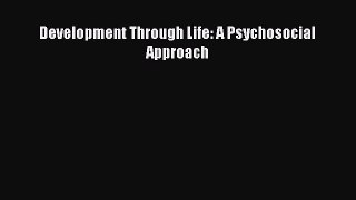 [PDF Download] Development Through Life: A Psychosocial Approach [PDF] Full Ebook