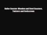 [PDF Download] Roller Coaster: Wooden and Steel Coasters Twisters and Corkscrews [PDF] Full