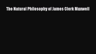 [PDF Download] The Natural Philosophy of James Clerk Maxwell [Read] Online