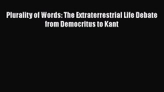 [PDF Download] Plurality of Words: The Extraterrestrial Life Debate from Democritus to Kant
