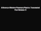 [PDF Download] A History of Modern Planetary Physics: Transmuted Past (Volume 2) [PDF] Full