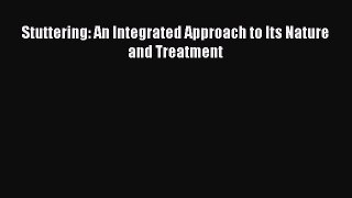 [PDF Download] Stuttering: An Integrated Approach to Its Nature and Treatment [Download] Full