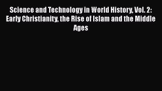 [PDF Download] Science and Technology in World History Vol. 2: Early Christianity the Rise