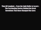 [PDF Download] They All Laughed...: From the Light Bulbs to Lasers : The Fascinating Stories