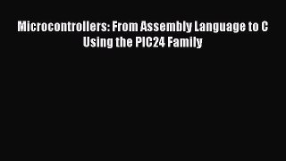 [PDF Download] Microcontrollers: From Assembly Language to C Using the PIC24 Family [Read]