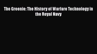 [PDF Download] The Greenie: The History of Warfare Technology in the Royal Navy [Download]