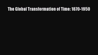 [PDF Download] The Global Transformation of Time: 1870-1950 [Read] Online