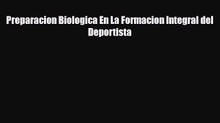 [PDF Download] Preparacion Biologica En La Formacion Integral del Deportista [Read] Online