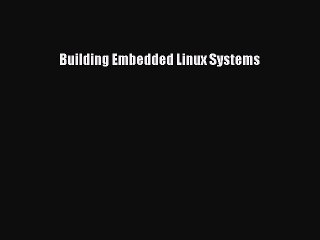 [PDF Download] Building Embedded Linux Systems [PDF] Online
