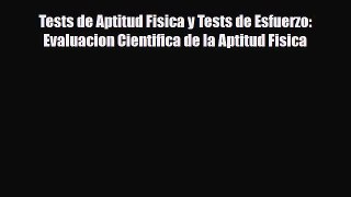 [PDF Download] Tests de Aptitud Fisica y Tests de Esfuerzo: Evaluacion Cientifica de la Aptitud