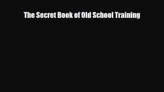 [PDF Download] The Secret Book of Old School Training [PDF] Full Ebook