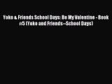 [PDF Download] Yoko & Friends School Days: Be My Valentine - Book #5 (Yoko and Friends--School