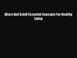 [PDF Download] Alters And Schiff Essential Concepts For Healthy Living [Read] Full Ebook