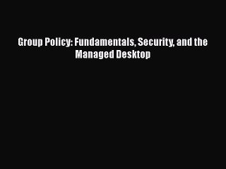 [PDF Download] Group Policy: Fundamentals Security and the Managed Desktop [PDF] Full Ebook