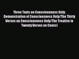 [PDF Download] Three Texts on Consciousness Only: Demonstration of Consciousness Only/The Thirty