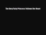 [PDF Download] The Very Fairy Princess Follows Her Heart [Download] Online