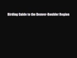 [PDF Download] Birding Guide to the Denver-Boulder Region [Download] Full Ebook