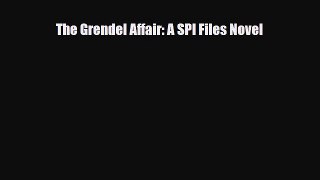 [PDF Download] The Grendel Affair: A SPI Files Novel [PDF] Online
