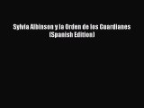 (PDF Download) Sylvia Albinson y la Orden de los Guardianes (Spanish Edition) Read Online