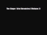 [PDF Download] The Singer  (Irin Chronicles) (Volume 2) [PDF] Online