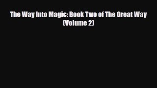 [PDF Download] The Way Into Magic: Book Two of The Great Way (Volume 2) [Download] Online