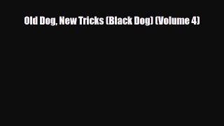 [PDF Download] Old Dog New Tricks (Black Dog) (Volume 4) [Download] Full Ebook