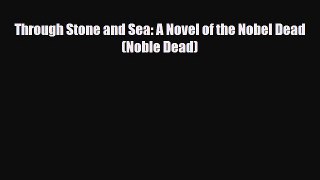 [PDF Download] Through Stone and Sea: A Novel of the Nobel Dead (Noble Dead) [Read] Full Ebook