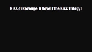 [PDF Download] Kiss of Revenge: A Novel (The Kiss Trilogy) [Download] Online
