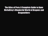 [PDF Download] The Atlas of Pern: A Complete Guide to Anne McCaffrey's Wonderful World of Dragons