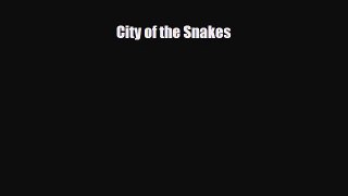 [PDF Download] City of the Snakes [Download] Online