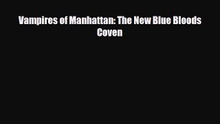[PDF Download] Vampires of Manhattan: The New Blue Bloods Coven [Download] Full Ebook
