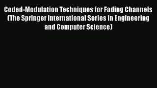 [PDF Download] Coded-Modulation Techniques for Fading Channels (The Springer International