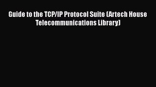 [PDF Download] Guide to the TCP/IP Protocol Suite (Artech House Telecommunications Library)