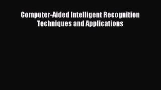 [PDF Download] Computer-Aided Intelligent Recognition Techniques and Applications [Download]