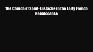 [PDF Download] The Church of Saint-Eustache in the Early French Renaissance [PDF] Full Ebook