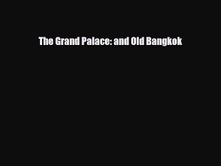 [PDF Download] The Grand Palace: and Old Bangkok [PDF] Full Ebook