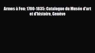 [PDF Download] Armes à Feu: 1700-1835: Catalogue du Musée d'art et d'histoire Genève [Download]