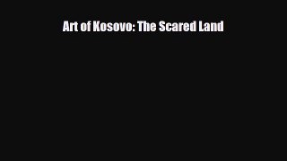 [PDF Download] Art of Kosovo: The Scared Land [Download] Full Ebook