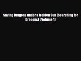 [PDF Download] Saving Dragons under a Golden Sun (Searching for Dragons) (Volume 1) [Read]