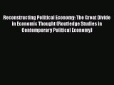 Reconstructing Political Economy: The Great Divide in Economic Thought (Routledge Studies in