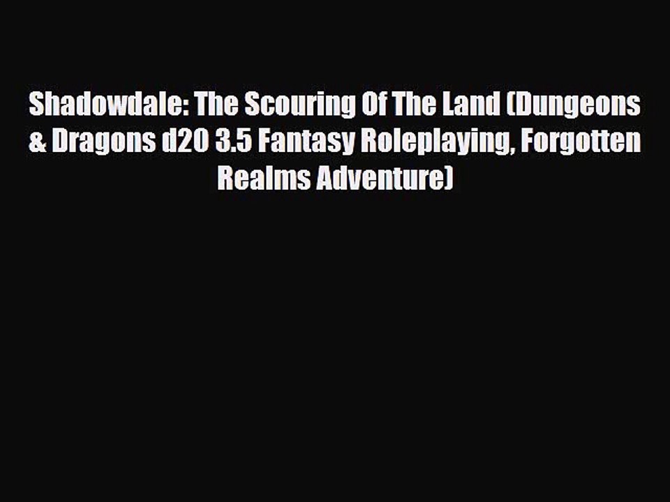 [PDF Download] Shadowdale: The Scouring Of The Land (Dungeons & Dragons d20 3.5 Fantasy Roleplaying