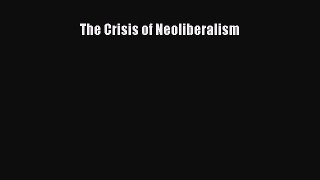 The Crisis of Neoliberalism  Free Books