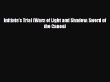[PDF Download] Initiate's Trial (Wars of Light and Shadow: Sword of the Canon) [Download] Full