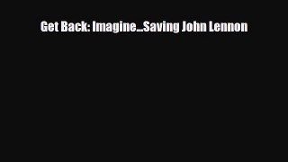 [PDF Download] Get Back: Imagine...Saving John Lennon [Read] Online