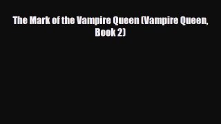 [PDF Download] The Mark of the Vampire Queen (Vampire Queen Book 2) [PDF] Online