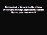 [PDF Download] The Casebook of Carnacki the Ghost Finder (Wordsworth Mystery & Supernatural)