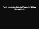 Public Economics: Selected Papers by William Vickrey (Caci)  PDF Download